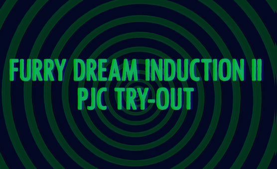 Furry Dream Induction 11 - PJC Try-out