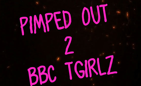 Pimped Out 2 BBC TGirlz