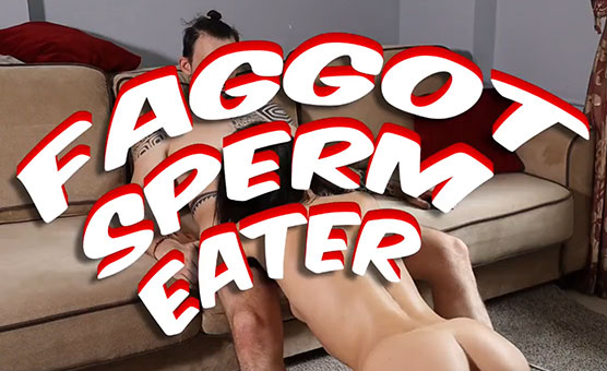 Faggot Sperm Eater