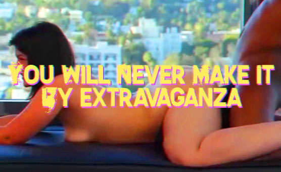 You Will Never Make It By Extravaganza