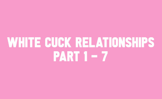 White Cuck Relationships Part 1 - 7