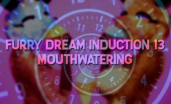 Furry Dream Induction 13 - Mouthwatering