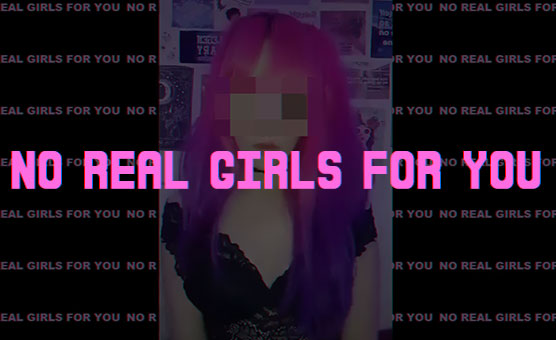 No Real Girls For You
