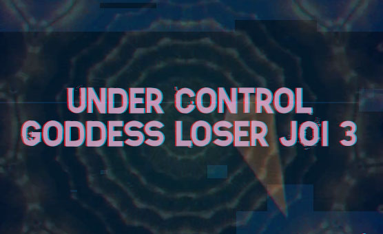 Under Control Goddess Loser JOI 3 - Mistress Estasya