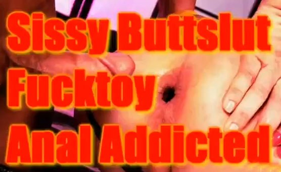 Sissy Buttslut Fucktoy Anal Addicted