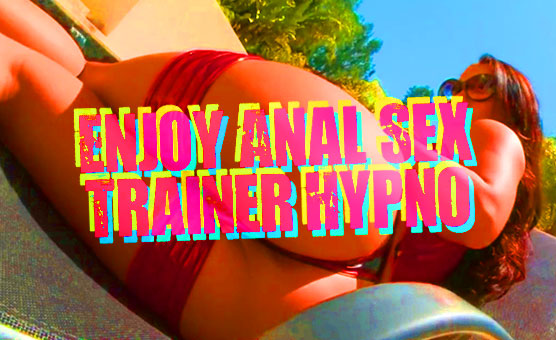Enjoy Anal Sex Trainer Hypno