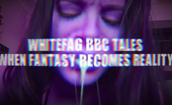 Whitefag BBC Tales - When Fantasy Becomes Reality