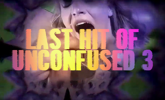 Last Hit Of Unconfused 3