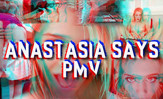 Anastasia Says PMV