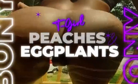 T-Girl Peaches & Eggplants