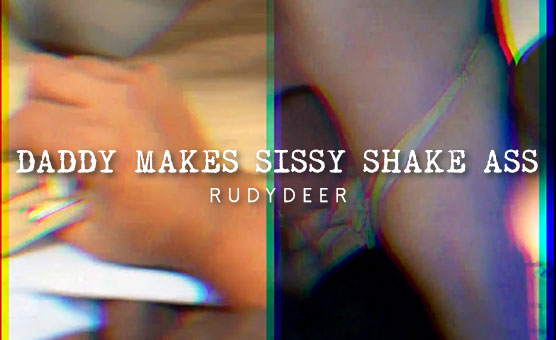 Daddy Makes Sissy Shake Ass