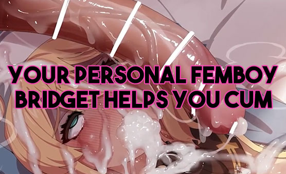 Your Personal Femboy Bridget Helps You Cum