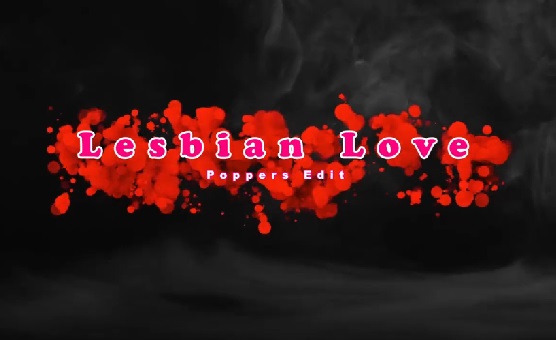 Lesbian Love - Poppers Edit