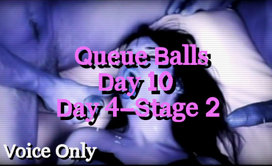 Voice Only Queue Balls Day 10 - Day 4 of Stage 2