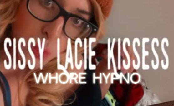 Sissy LaCie Kissess - Whore Hypno