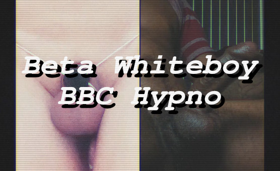 Miss Lethe - Beta Whiteboy BBC Hypno - BNWO