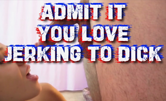 Admit it - You Love Jerking to Dick