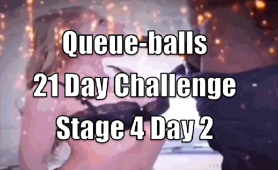 Queue-balls 21 Day Challenge - Stage 4 Day 2