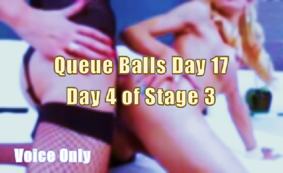 Voice Only Queue Balls Day 17 - Day 4 of Stage 3