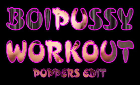 Boipussy Workout - Poppers Edit