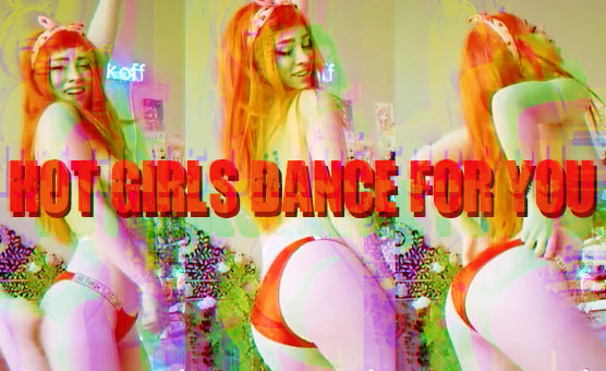 Hot Girls Dance For You