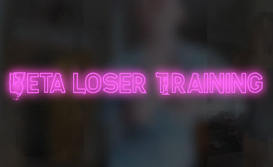 Beta Loser Training