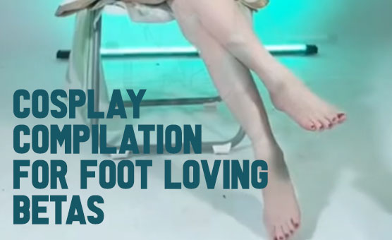 Cosplay Compilation For Foot Loving Betas