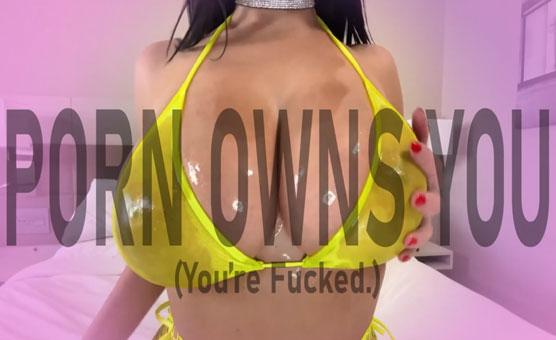 Porn Owns You - You're Fucked
