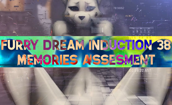Furry Dream Induction 38 - Memories Assesment