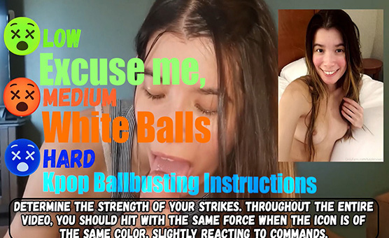 Excuse Me White Balls - Kpop Ballbusting Instructions