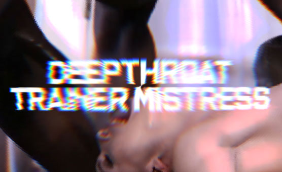 Deepthroat Trainer Mistress