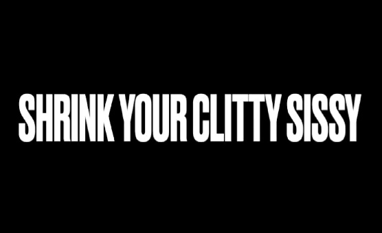 Shrink Your Clitty Sissy