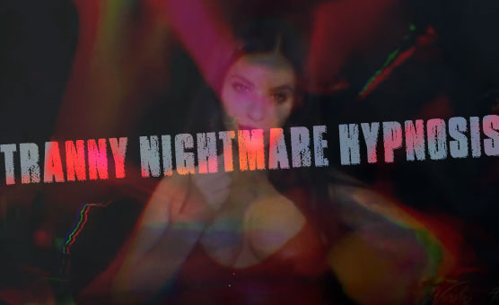 Tranny Nightmare Hypnosis