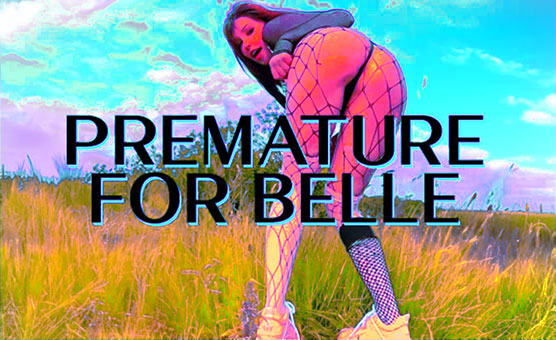 Premature For Belle