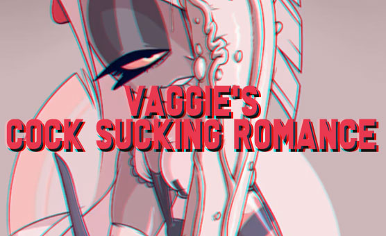 Vaggie's Cock Sucking Romance