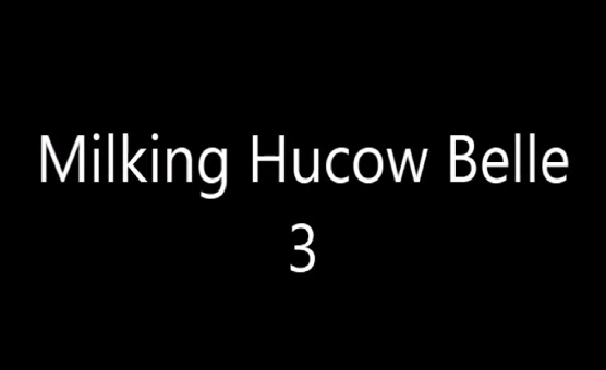 Milking Hucow Belle 3