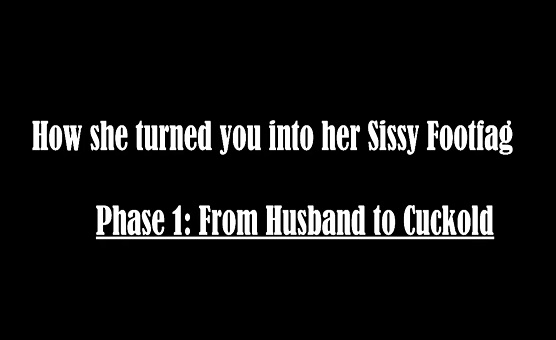 How She Turned You Into A Sissy Footfag - Phase 1