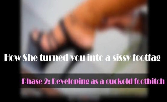 How She Turned You Into A Sissy Footfag - Phase 2