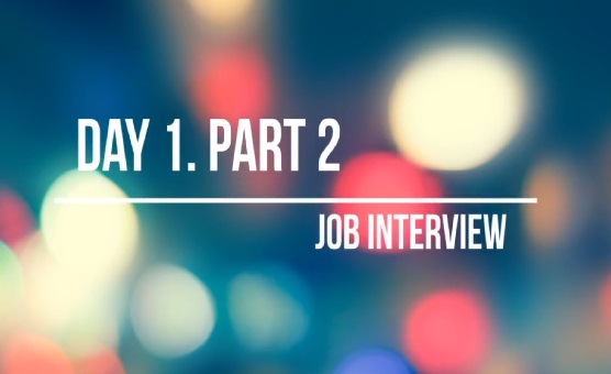 Job Interview - Day 1 - Part 2