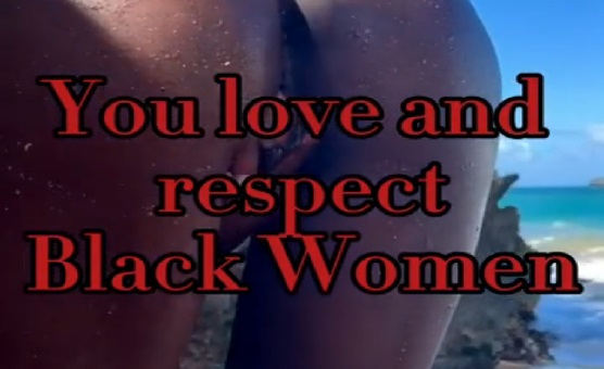 You Love And Respect Black Women