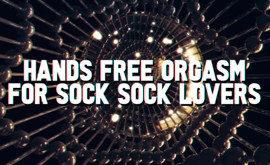 Hands Free Orgasm - For Sock Sock Lovers