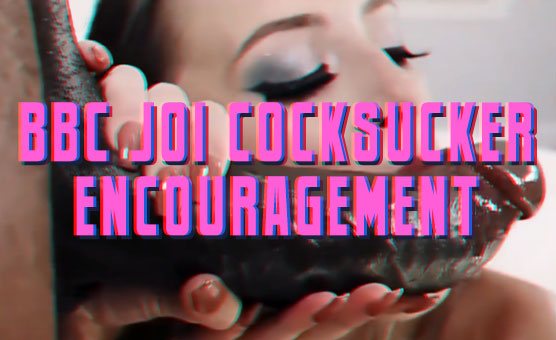 BBC Joi Cocksucker Encouragement