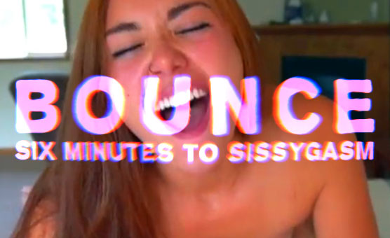 Bounce - Six Minutes To Sissygasm