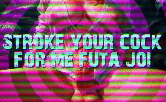 Stroke Your Cock For Me Futa JOI