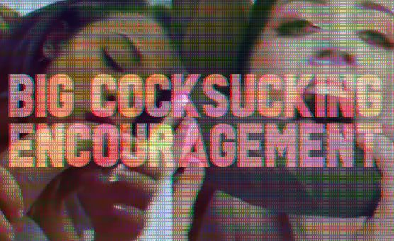 Big Cocksucking Encouragement