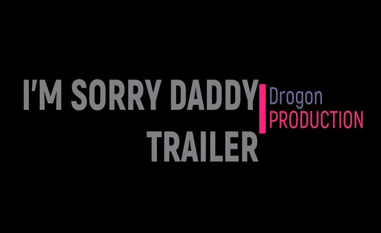 Im Sorry Daddy - Trailer By Drogon