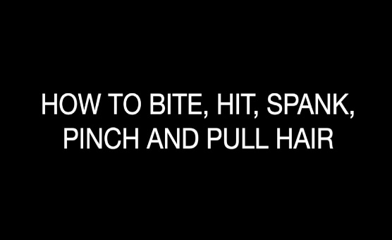 How To Bite Hit Spank Pinch And Pull Hair