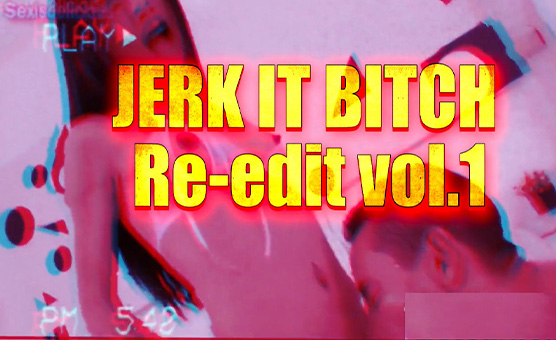 Jerk It Bitch - Re Edit Vol 1
