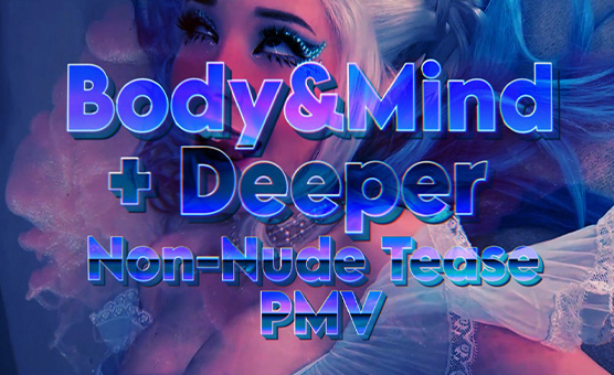 Body And Mind Plus Deeper - Non Nude Tease PMV