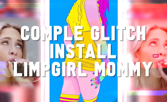 Comple Glitch Install - LimpGirl Mommy